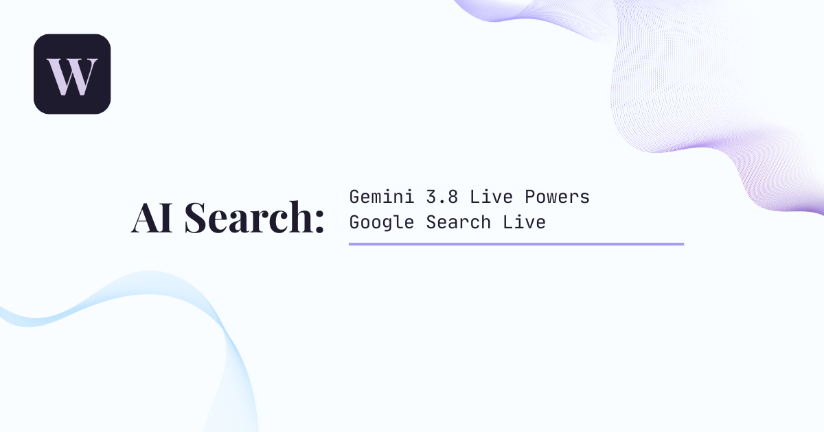 Gemini 3.8 Live Powers Google Search Live