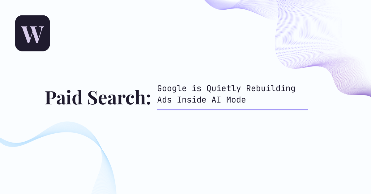 Google is Quietly Rebuilding Ads Inside AI Mode
